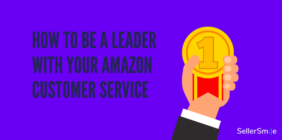 Read more about the article How to Be a Leader with Your Amazon Customer Service