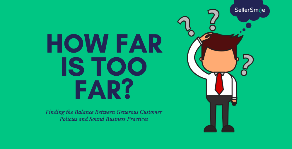 Read more about the article How Far is too Far? Finding the Balance Between Generous Customer Policies and Sound Business Practices
