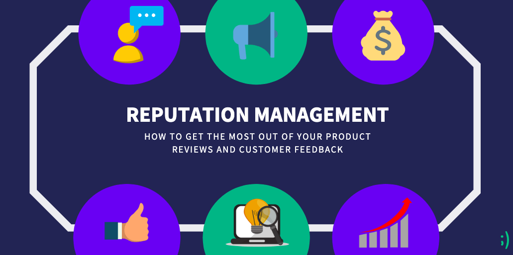 Read more about the article Reputation Management: How to Get the Most Out of Your Product Reviews and Customer Feedback