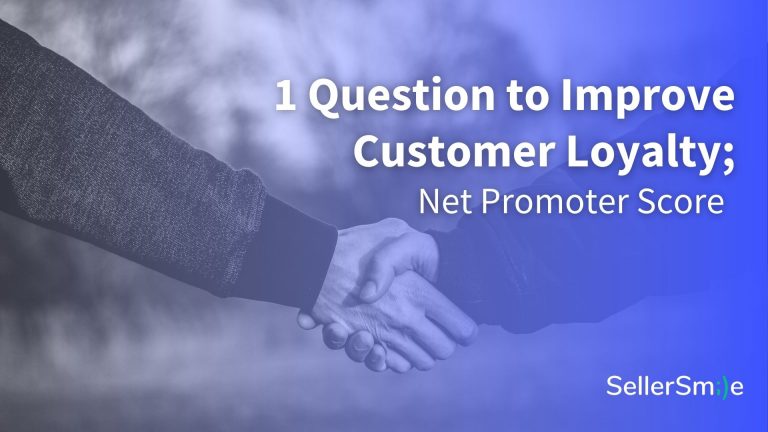 Blog - Ask This 1 Question to Improve Customer Loyalty; Net Promoter Score B - SellerSmile
