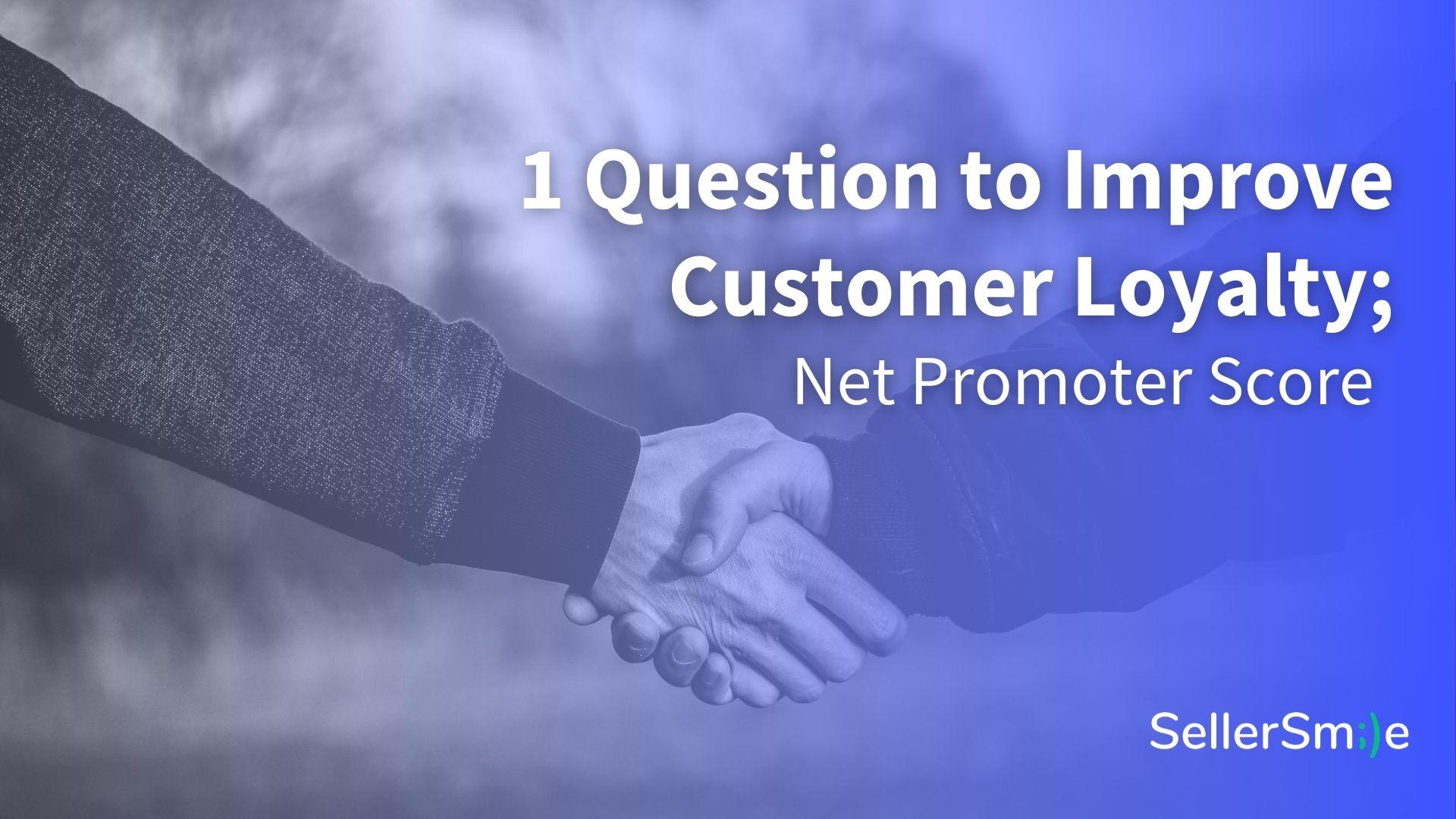 Read more about the article Ask This 1 Question to Improve Customer Loyalty; Net Promoter Score