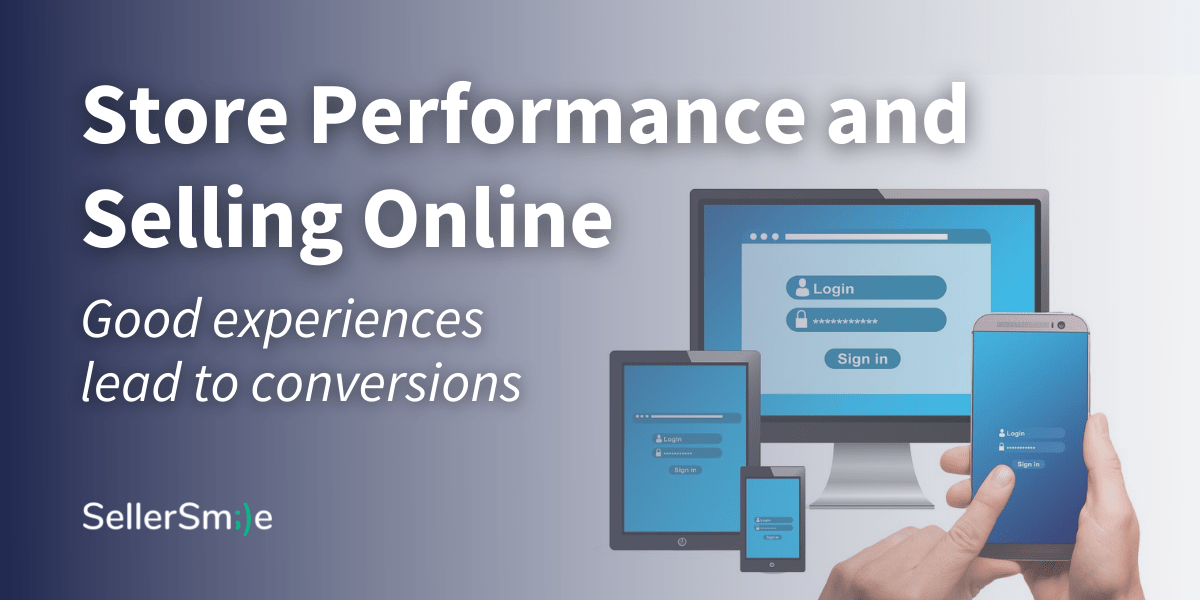 Read more about the article Store Performance & Selling Online; Good Experiences Lead to Conversions