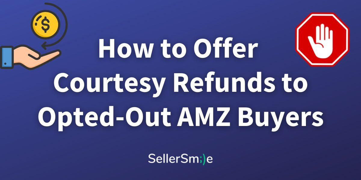 Read more about the article How to Offer Refunds to Opted Out Amazon Buyers